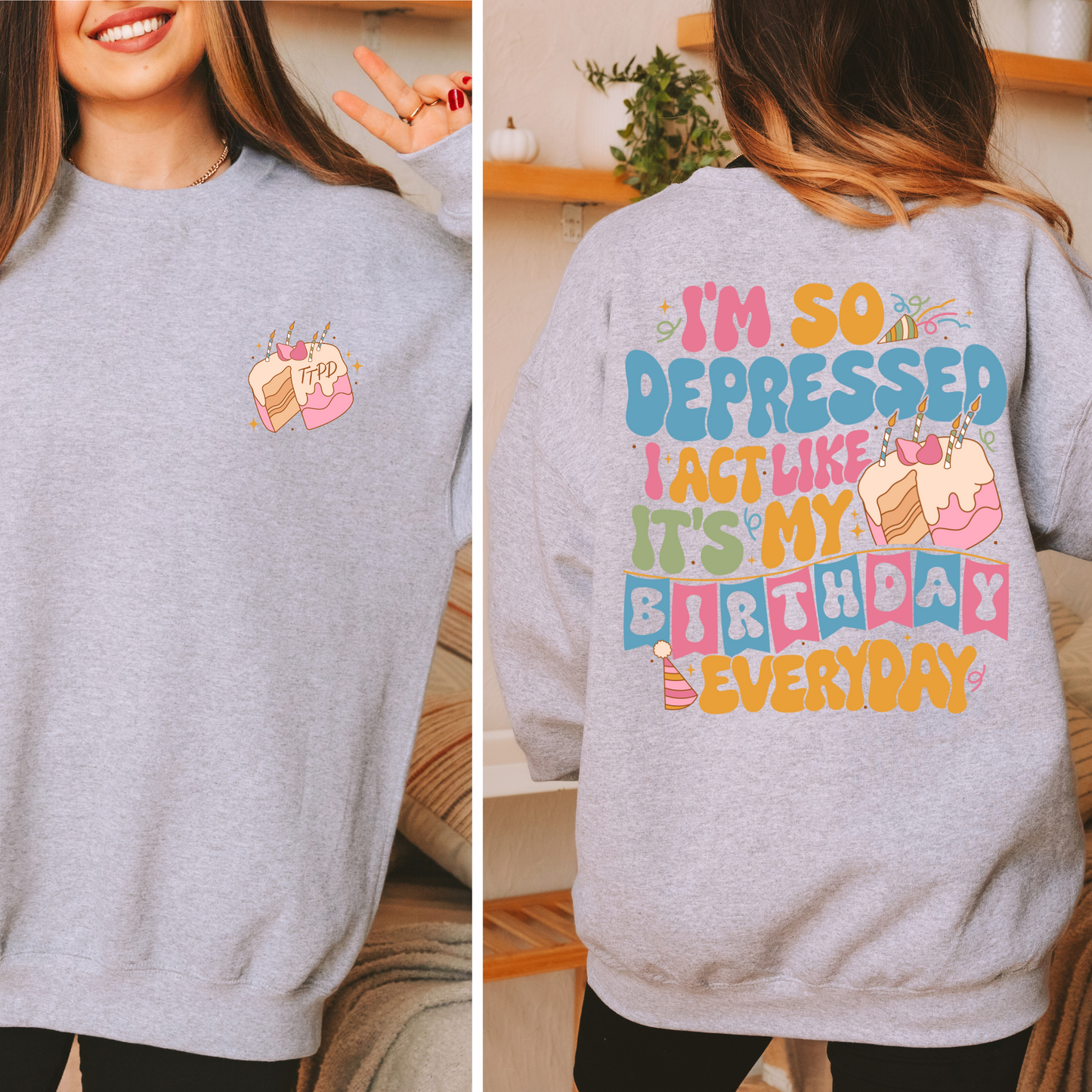 I'm So Depressed I Act Like It's My Birthday Everyday - TTPD - Shirt/Crewneck