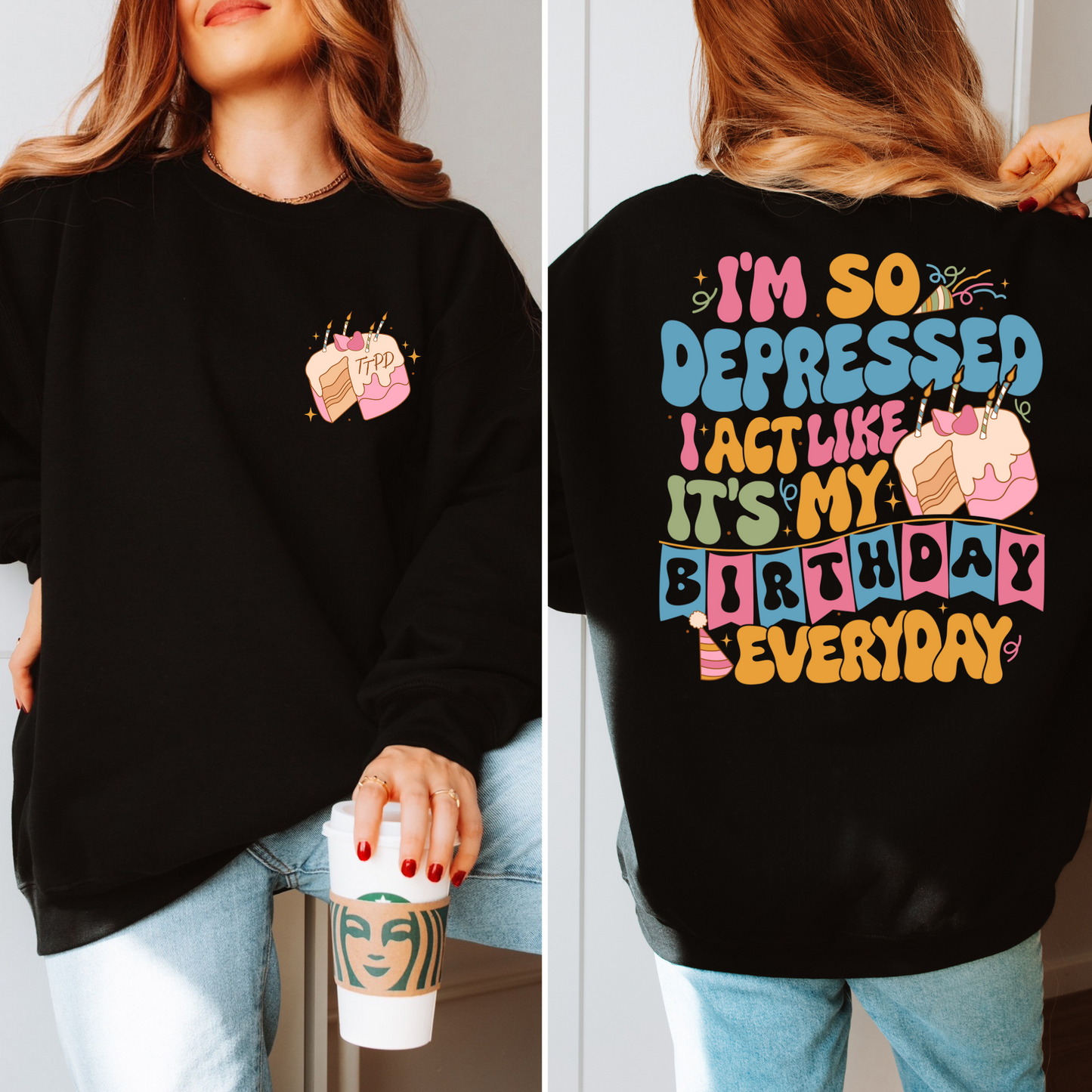 I'm So Depressed I Act Like It's My Birthday Everyday - TTPD - Shirt/Crewneck