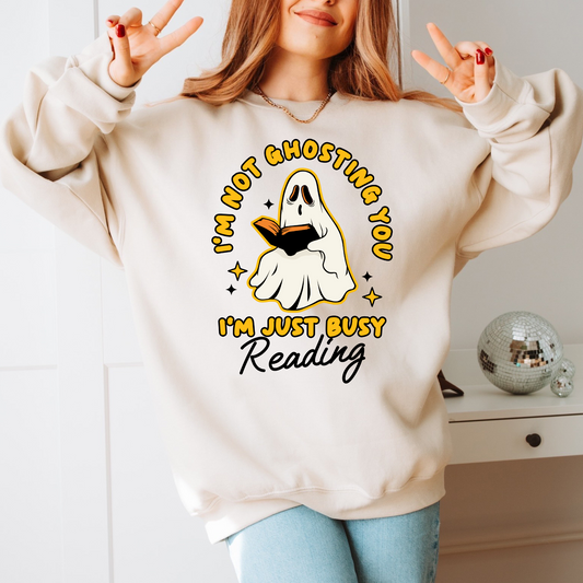 I'm Not Ghosting You I'm Just Busy Reading Shirt/Crewneck